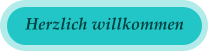 Herzlich willkommen