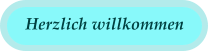 Herzlich willkommen