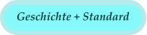 Geschichte + Standard